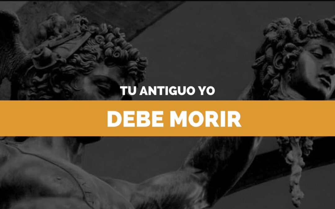 Tu antiguo Yo debe morir
