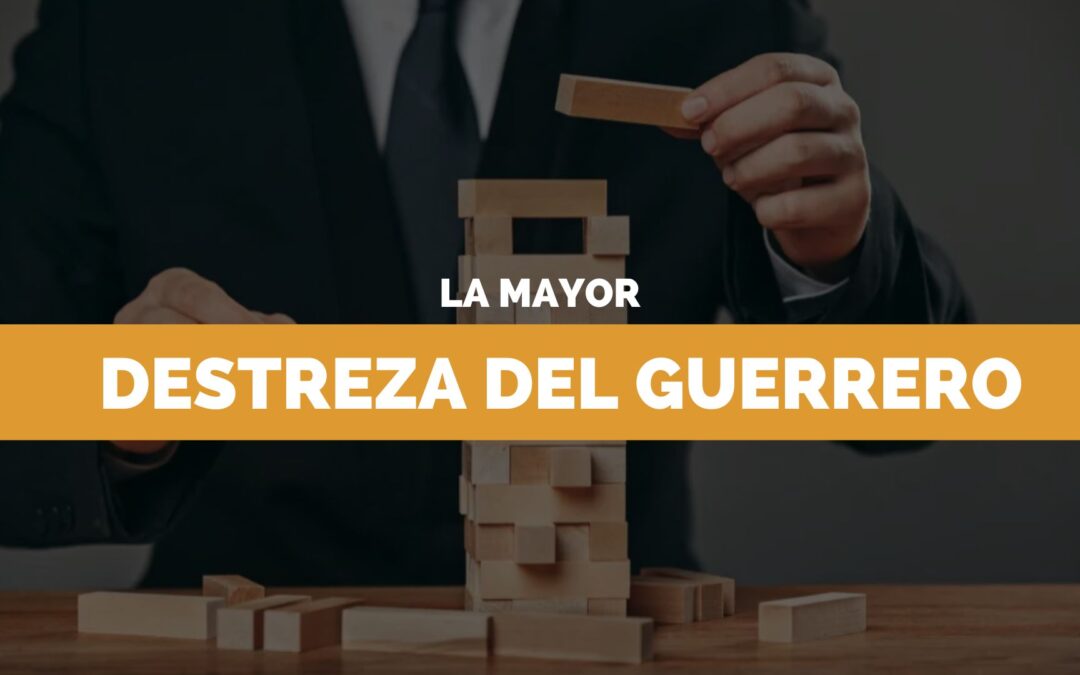 La mayor de las Destrezas del Guerrero