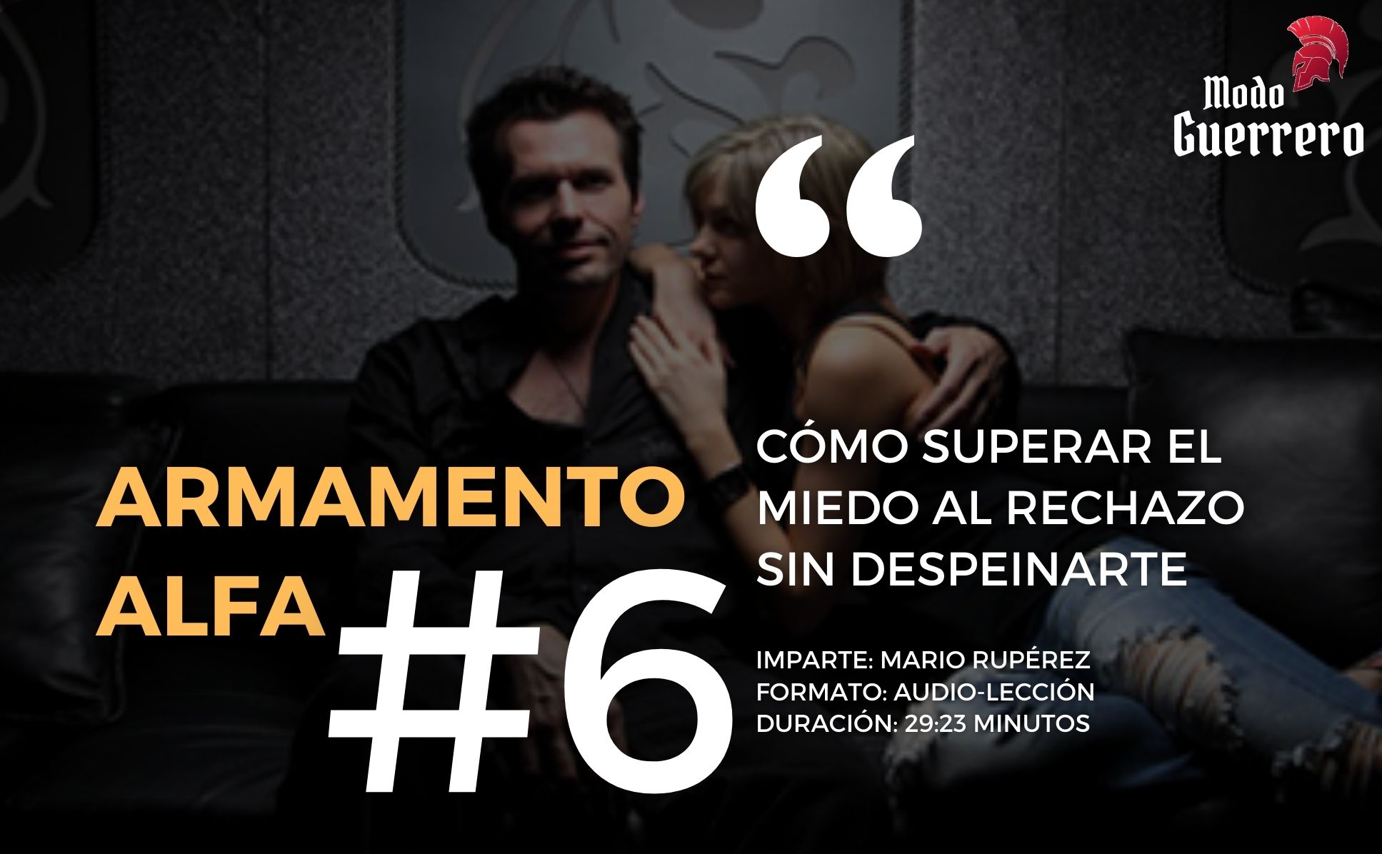 Armamento Alfa #6 – Cómo superar el miedo al rechazo sin despeinarte
